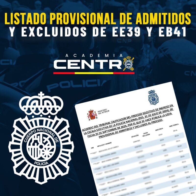 LISTADO PROVISIONAL DE ADMITIDOS Y EXCLUIDOS DE EE39 Y EB41 - Formación para opositores de Policía Nacional y Guardia Civil | Academia Centro 1 Academia Centro en Alicante, formación para oposiciones de Policía Nacional y Guardia Civil, acceso físico y temario para preparación
